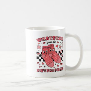 Mug Valentine Quoi Que Tu Fasses Ne Tombe Pas Pour Moi