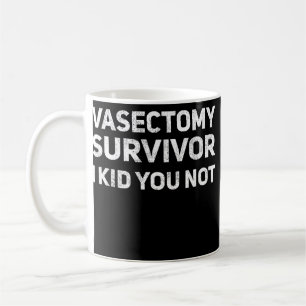 Mug Vasectomie Survivor I Kid You Not Drôle Papa Pun