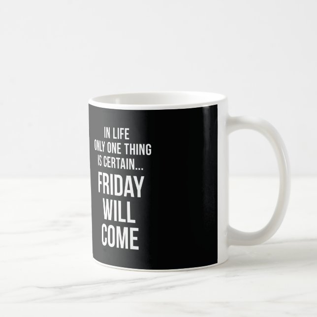 Mug Vendredi viendra le bureau humour noir blanc (Droite)