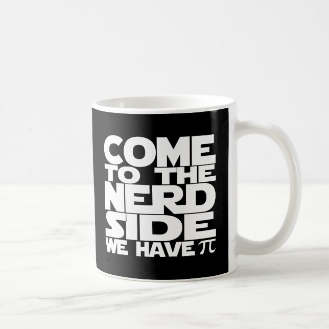 Mug Venez Au Côté Nerd Nous Avons Pi (Droite)
