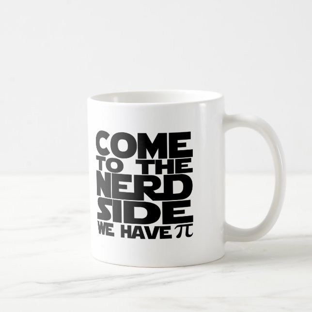 Mug Venez Au Côté Nerd Nous Avons Pi (Droite)