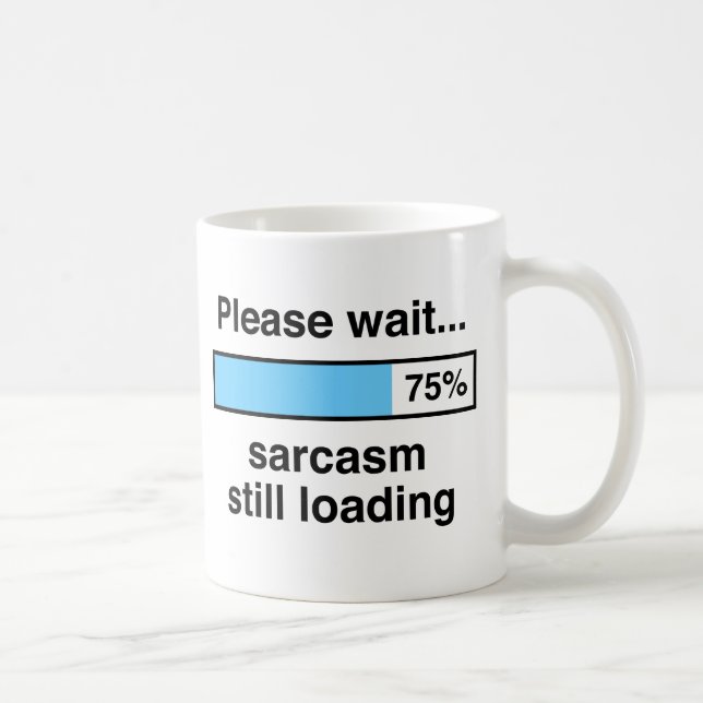 Mug Veuillez attendre le sarcasme chargeant toujours (Droite)