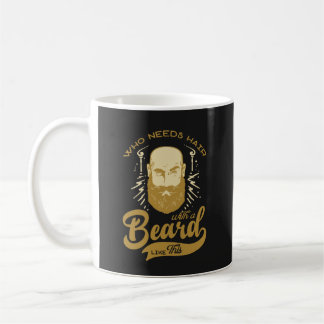 Mug Vintage Qui a besoin de cheveux avec la barbe Comm