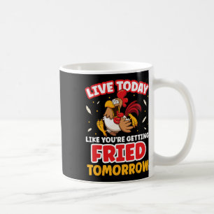 Mug Vivez Aujourd'hui Comme Si Vous Alliez être Frit D