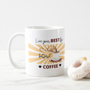 Mug Vivez votre vie meilleure   Mais premier café   Mu
