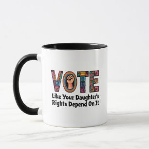 Mug Votez comme les droits de votre fille en dépendent