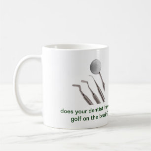 Mug votre dentiste a-t-il le golf sur le cerveau ?
