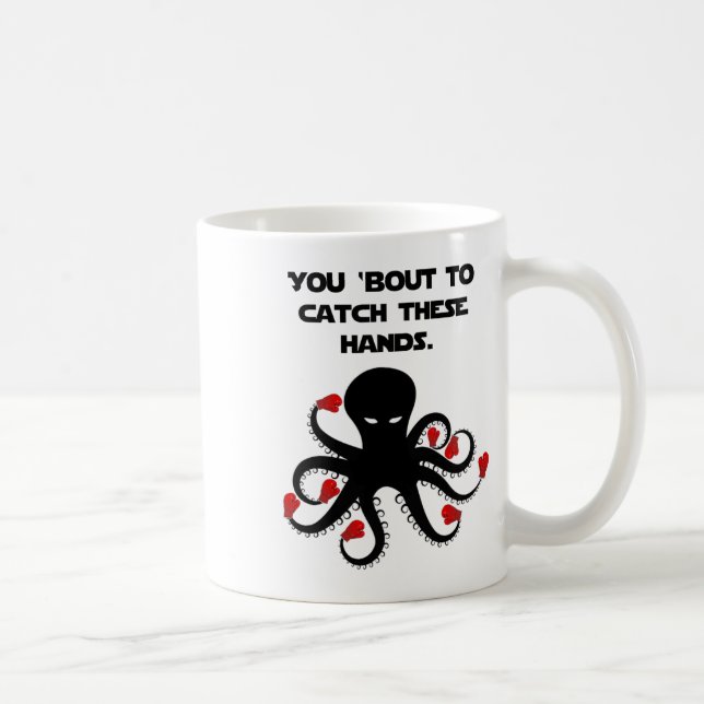 Mug Vous Allez Attraper Ces Mains Octopus Boxe (Droite)