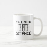 Mug Vous avez besoin de science<br><div class="desc">Vous avez besoin de science</div>