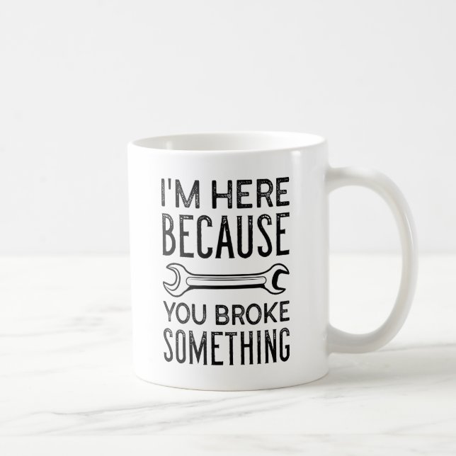 Mug Vous Avez Brisé Quelque Chose (Droite)