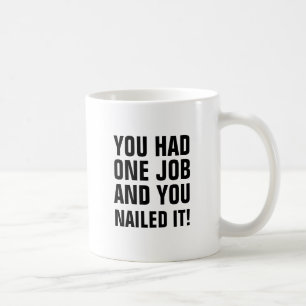Mug Vous avez eu l'un travail et vous l'avez cloué