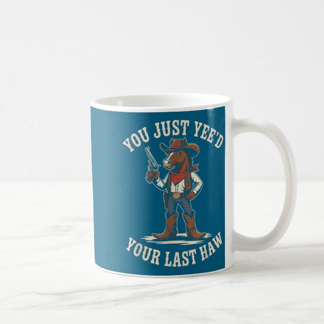 Mug Vous avez juste besoin de votre dernier haw cowboy (Droite)