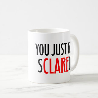 Mug Vous avez juste obtenu SCLAREd !