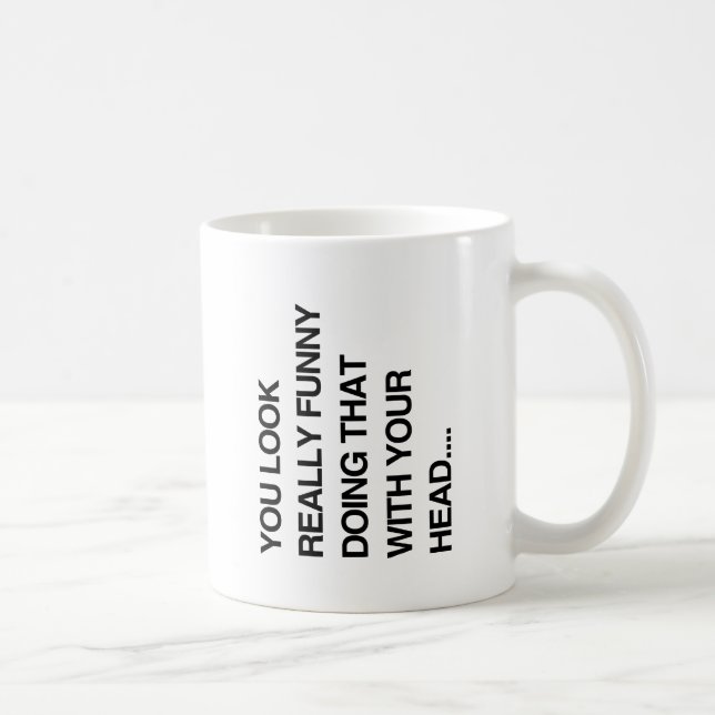 MUG VOUS AVEZ L'AIR VRAIMENT DRÔLE À FAIRE ÇA AVEC VOT (Droite)