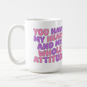 Mug Vous Avez Mon Cœur et Toute Mon Attitude Sassy
