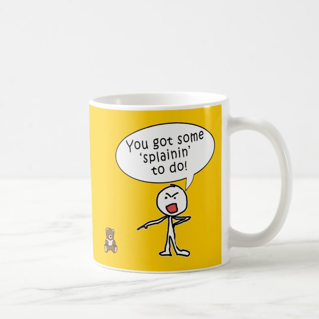 Mug Vous avez obtenu un certain Splainin pour faire (Droite)