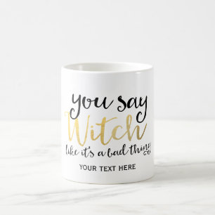 Mug VOUS DITES QUE WITCH EST UNE MAUVAISE CHOSE Hallow