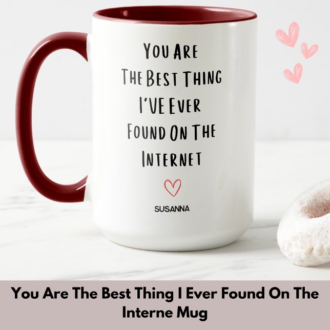 Mug Vous Êtes La Meilleure Chose Que J'Ai Jamais Trouv (You Are The Best Thing I Ever Found On The Interne Mug)