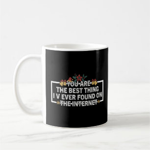 Mug Vous Êtes La Meilleure Chose Que J'Ai Trouvée Sur