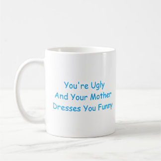 Mug Vous êtes laids et votre mère vous habille drôles