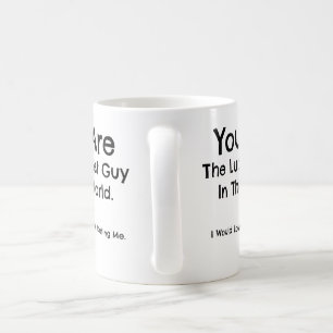 Mug Vous êtes le type le plus chanceux au monde. Tass