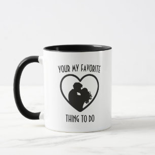 Mug Vous êtes ma chose préférée à faire