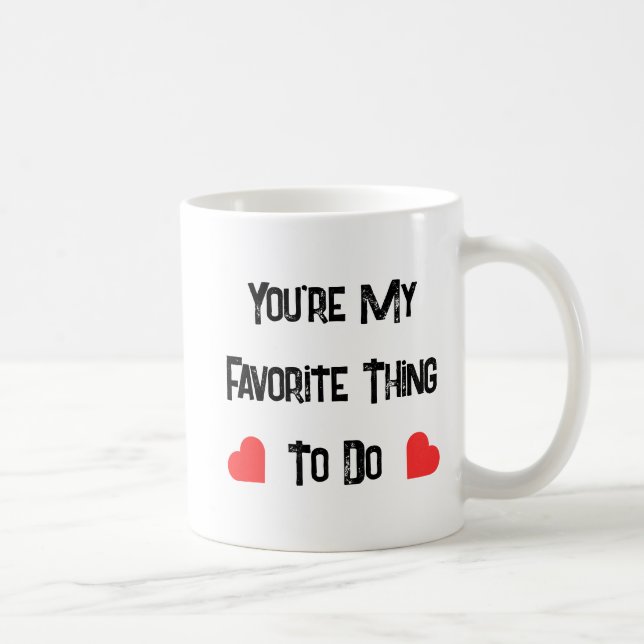 Mug Vous êtes ma chose préférée à faire, Citation amus (Droite)