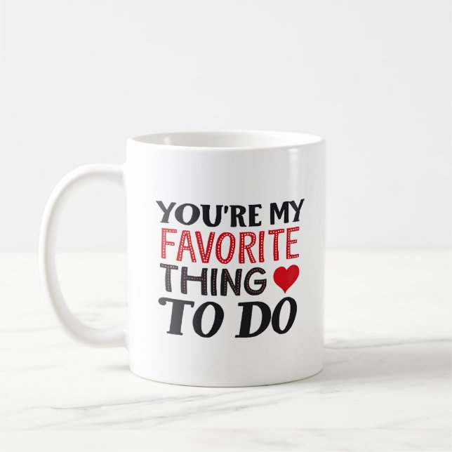 Mug Vous êtes ma chose préférée à faire, Citation amus (Gauche)