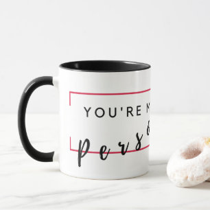 Mug Vous êtes ma personne