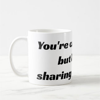 Mug Vous êtes mignonnes et tout, mais je ne partage pa