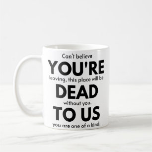 Mug Vous êtes mort pour nous, collègue qui quitte un