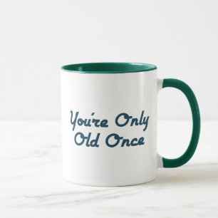 Mug Vous êtes seulement vieux une fois
