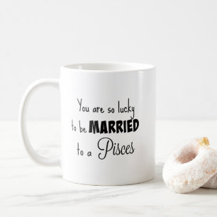 Mug Vous êtes si chanceux être marié à l'Poissons