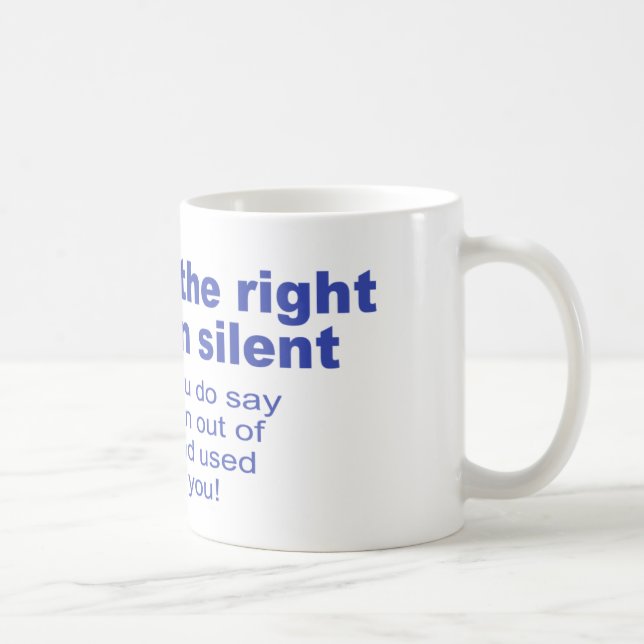 Mug Vous faites demeurer le droit à silencieux (Droite)