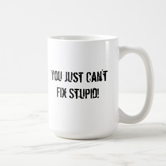 Mug Vous juste ne pouvez pas fixer stupide ! (Droite)