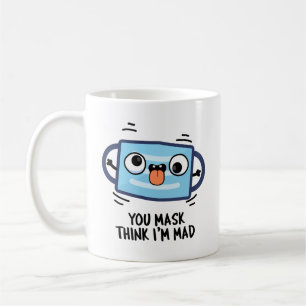 Mug Vous Masque Pensez que je suis Fou Blague de Masqu