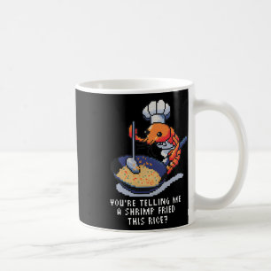 Mug Vous me dites qu'une crevette a frit ce riz Funny