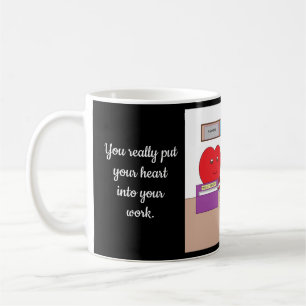 Mug Vous mettez votre coeur dans votre travail :