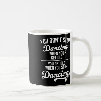 Mug Vous n'arrêtez pas de danser quand vous obtenez de