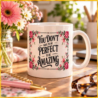 Mug Vous n'avez pas à être parfait pour être incroyabl