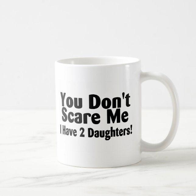 Mug Vous ne m'effrayez pas que j'ai 2 filles (Droite)