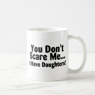 Mug Vous ne m'effrayez pas que j'ai des filles