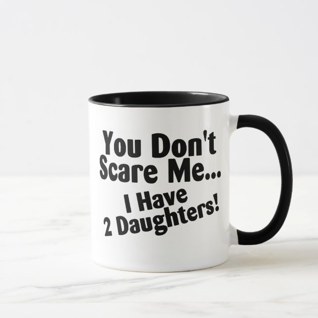 Mug Vous ne m'effrayez pas que j'ai des filles (Droite)