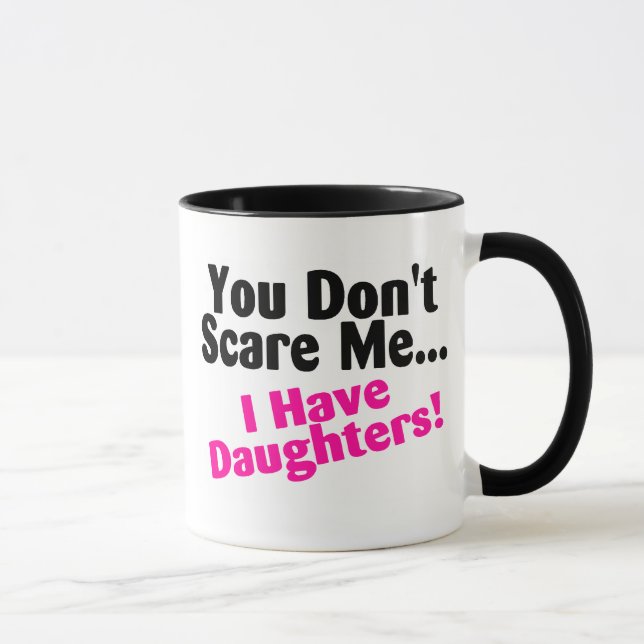 Mug Vous ne m'effrayez pas que j'ai des filles (Droite)
