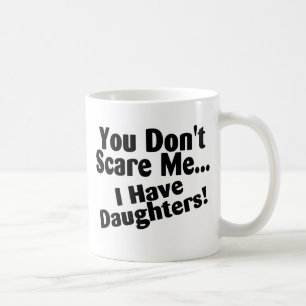 Mug Vous ne m'effrayez pas que j'ai des filles