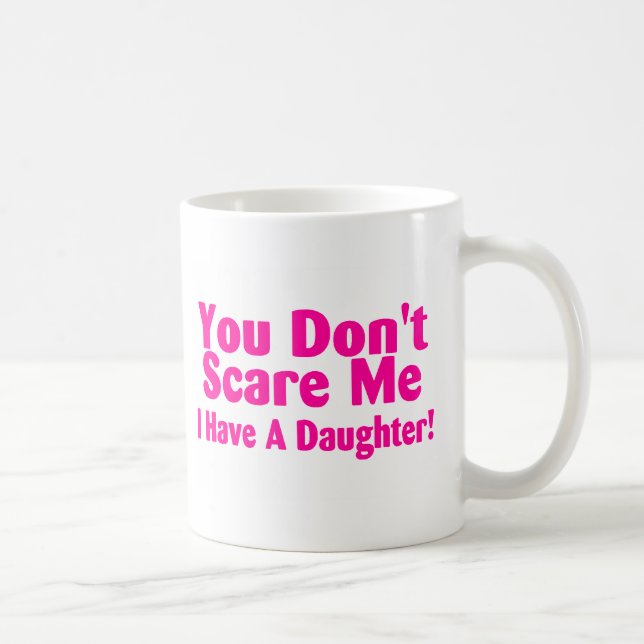 Mug Vous ne m'effrayez pas que j'ai la fille (Droite)