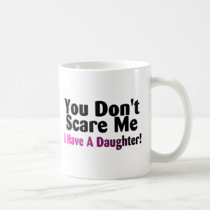 Mug Vous ne m'effrayez pas que j'ai une fille