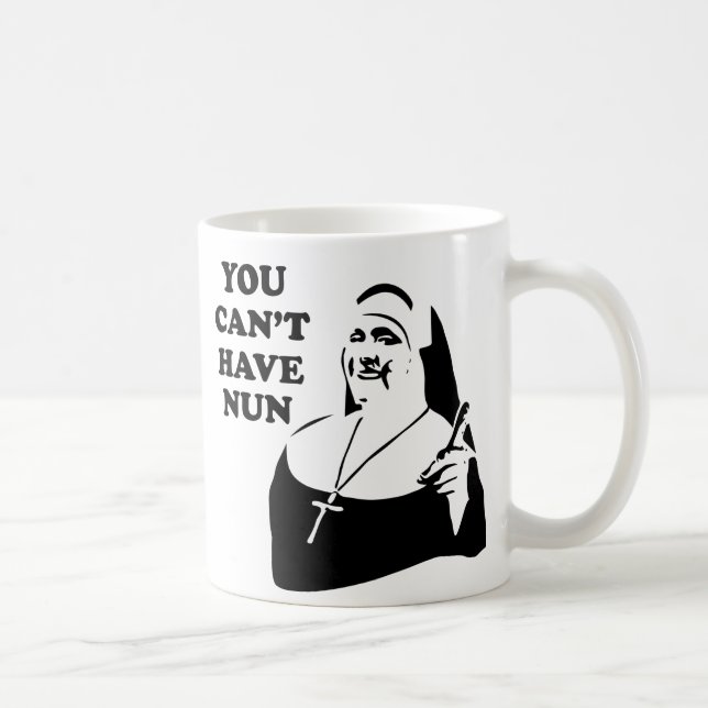 Mug Vous ne pouvez pas avoir la nonne (Droite)