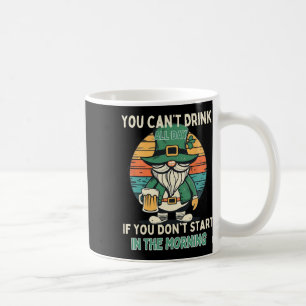 Mug Vous ne pouvez pas boire toute la journée St Patri