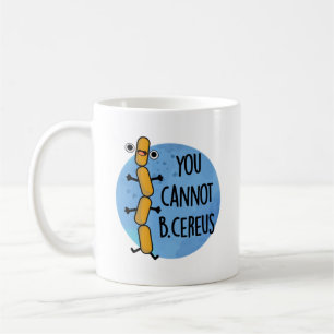 Mug Vous Ne Pouvez Pas Être Cereus Drôle Bactéries Pun
